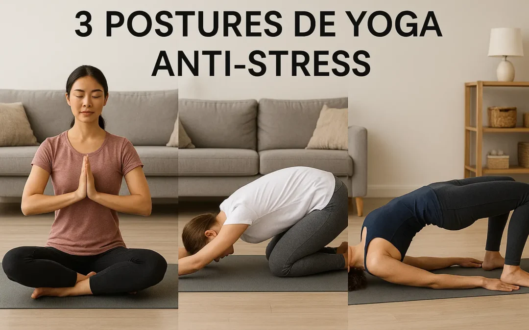 Quelles sont les 3 postures de yoga les plus anti-stress ?